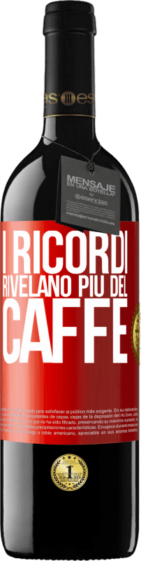 39,95 € | Vino rosso Edizione RED MBE Riserva I ricordi rivelano più del caffè Etichetta Rossa. Etichetta personalizzabile Riserva 12 Mesi Raccogliere 2015 Tempranillo