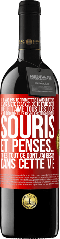 39,95 € | Vin rouge Édition RED MBE Réserve Je ne vais pas te promettre l'amour éternel, je vais juste essayer de te faire sentir que je t'aime tous les jours et que lorsqu Étiquette Rouge. Étiquette personnalisable Réserve 12 Mois Récolte 2016 Tempranillo
