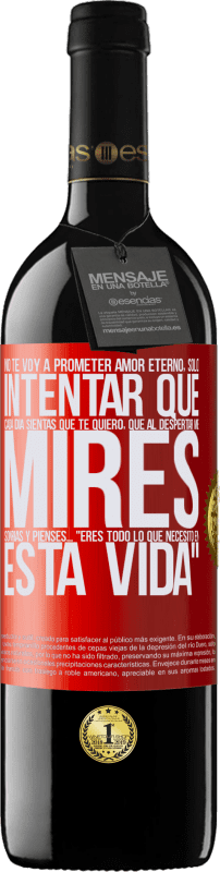 «No te voy a prometer amor eterno, sólo intentar que cada día sientas que te quiero, que al despertar me mires, sonrías y» Edición RED MBE Reserva