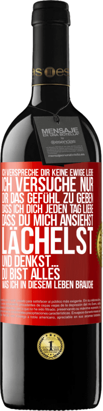 39,95 € | Rotwein RED Ausgabe MBE Reserve Ich verspreche dir keine ewige Liebe, ich versuche nur, dir das Gefühl zu geben, dass ich dich jeden Tag liebe, dass du mich ans Rote Markierung. Anpassbares Etikett Reserve 12 Monate Ernte 2016 Tempranillo