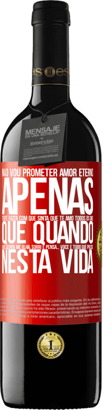 39,95 € | Vinho tinto Edição RED MBE Reserva Não vou prometer amor eterno, apenas tente fazer com que sinta que te amo todos os dias, que quando você acorda me olha, Etiqueta Vermelha. Etiqueta personalizável Reserva 12 Meses Colheita 2016 Tempranillo
