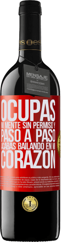 39,95 € | Vino Tinto Edición RED MBE Reserva Ocupas mi mente sin permiso y paso a paso, acabas bailando en mi corazón Etiqueta Roja. Etiqueta personalizable Reserva 12 Meses Cosecha 2015 Tempranillo