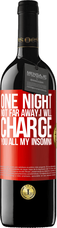 39,95 € Free Shipping | Red Wine RED Edition MBE Reserve One night not far away, I will charge you all my insomnia Red Label. Customizable label Reserve 12 Months Harvest 2014 Tempranillo