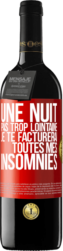 39,95 € | Vin rouge Édition RED MBE Réserve Une nuit pas trop lointaine, je te facturerai toutes mes insomnies Étiquette Rouge. Étiquette personnalisable Réserve 12 Mois Récolte 2014 Tempranillo