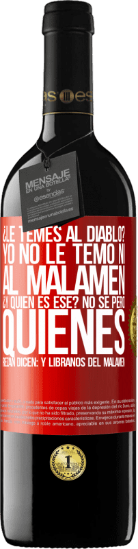 39,95 € | Vinho tinto Edição RED MBE Reserva ¿Le temes al diablo? Yo no le temo ni al malamén ¿Y quién es ese? No sé, pero quienes rezan dicen: y líbranos del malamén Etiqueta Vermelha. Etiqueta personalizável Reserva 12 Meses Colheita 2014 Tempranillo