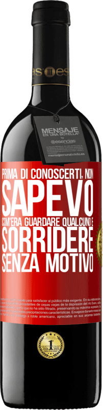 39,95 € | Vino rosso Edizione RED MBE Riserva Prima di conoscerti, non sapevo com'era guardare qualcuno e sorridere senza motivo Etichetta Rossa. Etichetta personalizzabile Riserva 12 Mesi Raccogliere 2015 Tempranillo