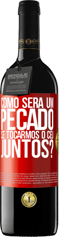 Envio grátis | Vinho tinto Edição RED MBE Reserva Como será um pecado se tocarmos o céu juntos? Etiqueta Vermelha. Etiqueta personalizável Reserva 12 Meses Colheita 2016 Tempranillo