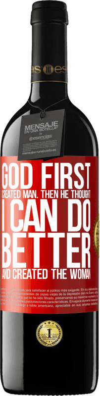 39,95 € | 赤ワイン REDエディション MBE 予約する 神は最初に人間を創造しました。それから彼は「私はもっとうまくできる」と考え、女性を作成しました 赤いタグ. カスタマイズ可能なラベル 予約する 12 月 収穫 2014 Tempranillo