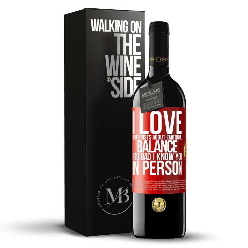 39,95 € Free Shipping | Red Wine RED Edition MBE Reserve I love your posts about emotional balance. Too bad I know you in person Red Label. Customizable label Reserve 12 Months Harvest 2015 Tempranillo