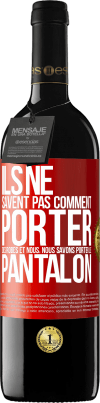 39,95 € | Vin rouge Édition RED MBE Réserve Ils ne savent pas comment porter des robes et nous, nous savons porter le pantalon Étiquette Rouge. Étiquette personnalisable Réserve 12 Mois Récolte 2016 Tempranillo
