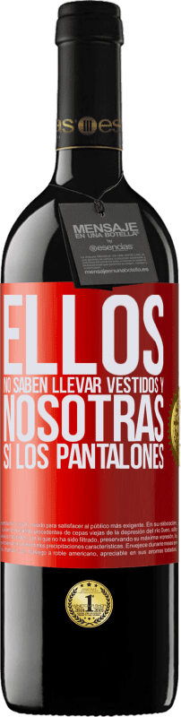 39,95 € | Vino Tinto Edición RED MBE Reserva Ellos no saben llevar vestidos y nosotras sí los pantalones Etiqueta Roja. Etiqueta personalizable Reserva 12 Meses Cosecha 2016 Tempranillo