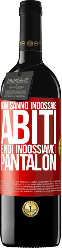 39,95 € | Vino rosso Edizione RED MBE Riserva Non sanno indossare abiti e noi indossiamo i pantaloni Etichetta Rossa. Etichetta personalizzabile Riserva 12 Mesi Raccogliere 2016 Tempranillo