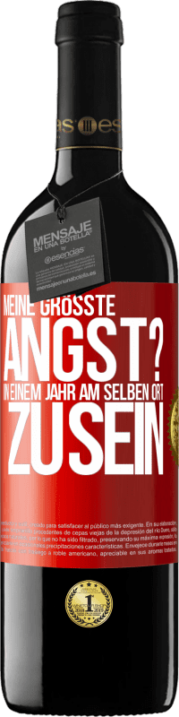 39,95 € | Rotwein RED Ausgabe MBE Reserve Meine größte Angst? In einem Jahr am selben Ort zu sein Rote Markierung. Anpassbares Etikett Reserve 12 Monate Ernte 2015 Tempranillo