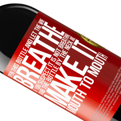 Unique & Personal Expressions. «Open this bottle and let the wine breathe. If you suspect you are not breathing, grab the bottle by the neck and make it» RED Edition MBE Reserve