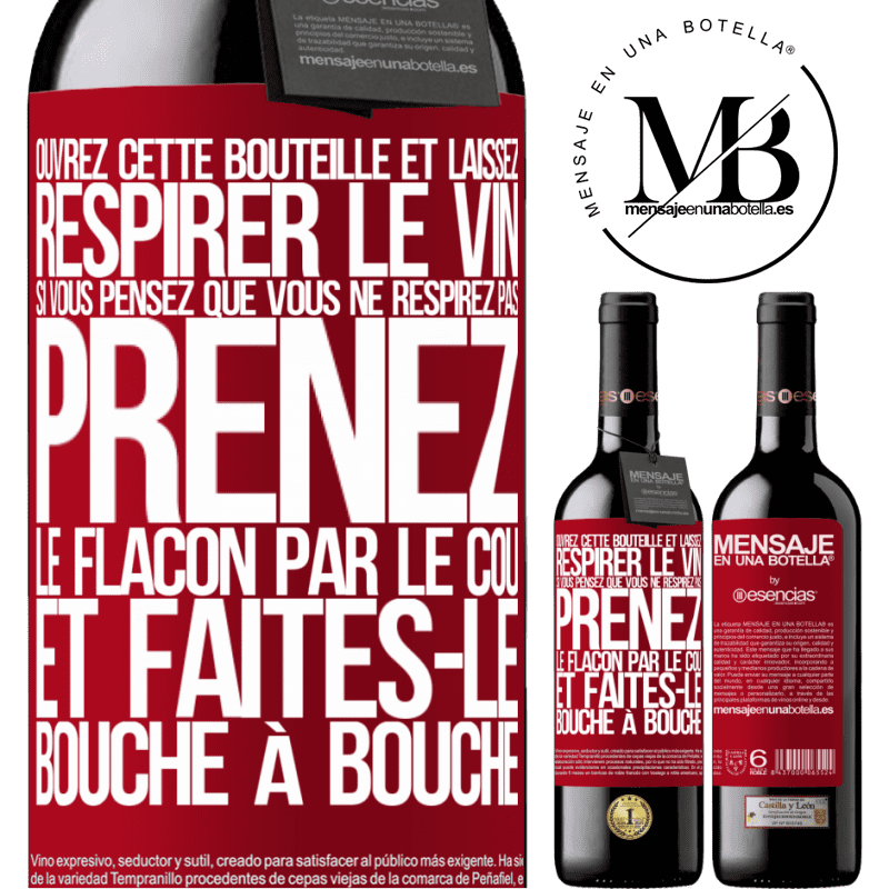 «Ouvrez cette bouteille et laissez respirer le vin. Si vous pensez qu'il ne respire pas prenez la bouteille par le goulot et fait» Édition RED MBE Réserve