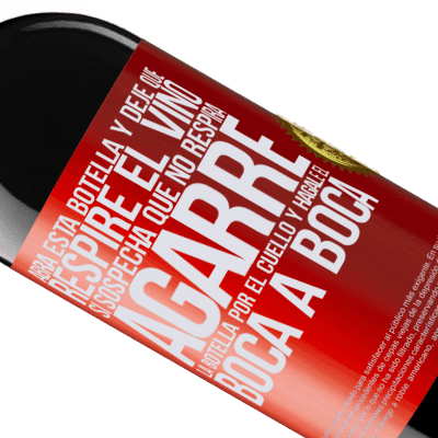 Expresiones Únicas y Personales. «Abra esta botella y deje que respire el vino. Si sospecha que no respira, agarre la botella por el cuello y hágale el boca a» Edición RED MBE Reserva