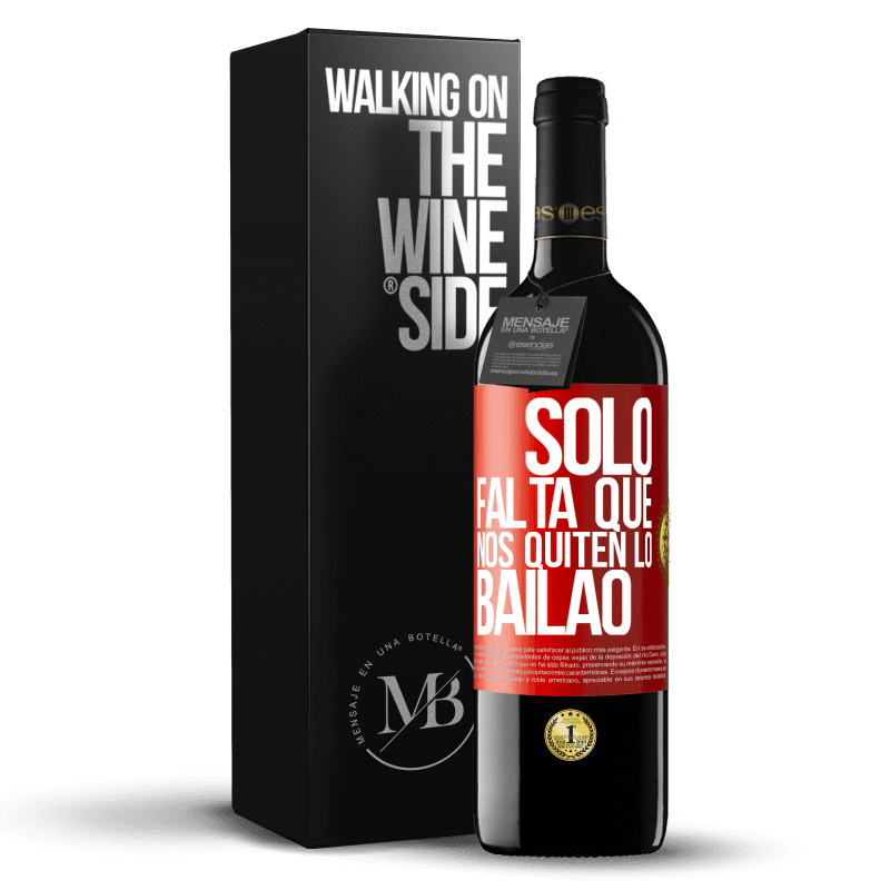 29,95 € Free Shipping | Red Wine RED Edition Crianza 6 Months Sólo falta que nos quiten lo bailao Red Label. Customizable label Aging in oak barrels 6 Months Harvest 2019 Tempranillo