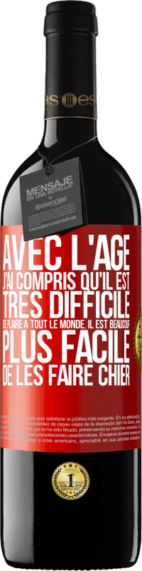 39,95 € Envoi gratuit | Vin rouge Édition RED MBE Réserve Avec l'âge j'ai compris qu'il est très difficile de plaire à tout le monde. Il est beaucoup plus facile de les faire chier Étiquette Rouge. Étiquette personnalisable Réserve 12 Mois Récolte 2015 Tempranillo