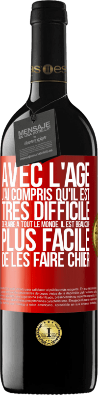 39,95 € Envoi gratuit | Vin rouge Édition RED MBE Réserve Avec l'âge j'ai compris qu'il est très difficile de plaire à tout le monde. Il est beaucoup plus facile de les faire chier Étiquette Rouge. Étiquette personnalisable Réserve 12 Mois Récolte 2016 Tempranillo