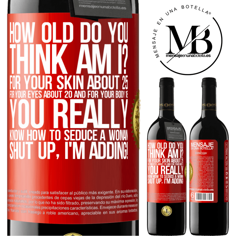 24,95 € Free Shipping | Red Wine RED Edition Crianza 6 Months how old are you? For your skin about 25, for your eyes about 20 and for your body 18. You really know how to seduce a woman Red Label. Customizable label Aging in oak barrels 6 Months Harvest 2019 Tempranillo