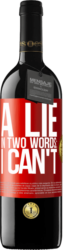 39,95 € | Red Wine RED Edition MBE Reserve A lie in two words: I can't Red Label. Customizable label Reserve 12 Months Harvest 2014 Tempranillo