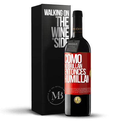 «Como no brillan, entonces humillan» Edición RED MBE Reserva