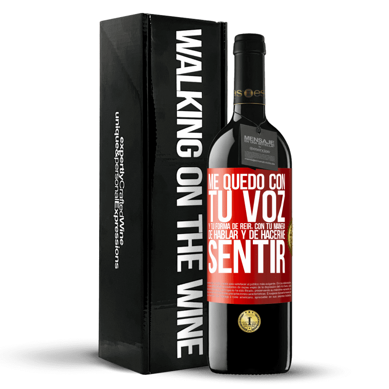 39,95 € Envío gratis | Vino Tinto Edición RED MBE Reserva Me quedo con tu voz y tu forma de reir, con tu manera de hablar y de hacerme sentir Etiqueta Roja. Etiqueta personalizable Reserva 12 Meses Cosecha 2015 Tempranillo