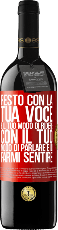 39,95 € | Vino rosso Edizione RED MBE Riserva Resto con la tua voce e il tuo modo di ridere, con il tuo modo di parlare e di farmi sentire Etichetta Rossa. Etichetta personalizzabile Riserva 12 Mesi Raccogliere 2016 Tempranillo