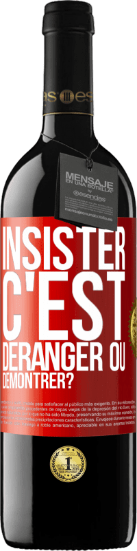 39,95 € | Vin rouge Édition RED MBE Réserve Insister c'est déranger ou démontrer? Étiquette Rouge. Étiquette personnalisable Réserve 12 Mois Récolte 2015 Tempranillo