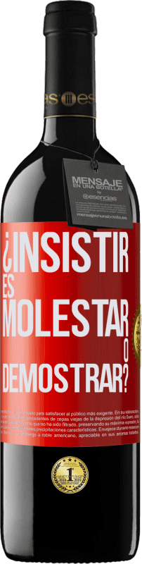 39,95 € | Vino Tinto Edición RED MBE Reserva ¿Insistir es molestar o demostrar? Etiqueta Roja. Etiqueta personalizable Reserva 12 Meses Cosecha 2015 Tempranillo