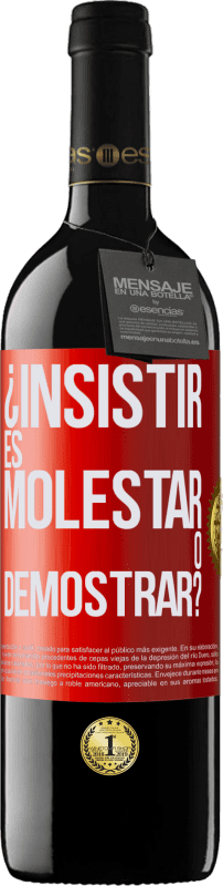 Envío gratis | Vino Tinto Edición RED MBE Reserva ¿Insistir es molestar o demostrar? Etiqueta Roja. Etiqueta personalizable Reserva 12 Meses Cosecha 2016 Tempranillo