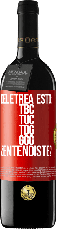 39,95 € | Red Wine RED Edition MBE Reserve Deletrea esto: TBC, TUC, TDG, GGG. ¿Entendiste? Red Label. Customizable label Reserve 12 Months Harvest 2016 Tempranillo