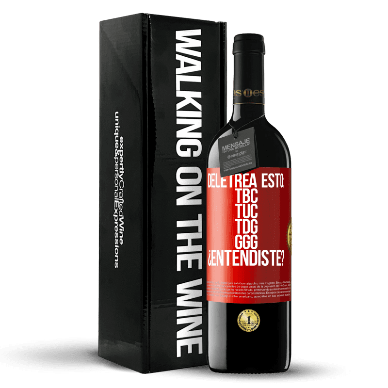 39,95 € Envío gratis | Vino Tinto Edición RED MBE Reserva Deletrea esto: TBC, TUC, TDG, GGG. ¿Entendiste? Etiqueta Roja. Etiqueta personalizable Reserva 12 Meses Cosecha 2015 Tempranillo