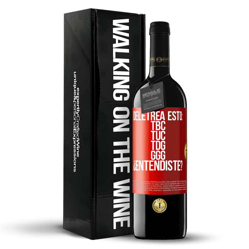 39,95 € Envío gratis | Vino Tinto Edición RED MBE Reserva Deletrea esto: TBC, TUC, TDG, GGG. ¿Entendiste? Etiqueta Roja. Etiqueta personalizable Reserva 12 Meses Cosecha 2016 Tempranillo