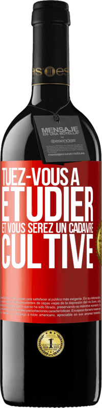 39,95 € Envoi gratuit | Vin rouge Édition RED MBE Réserve Tuez-vous à étudier et vous serez un cadavre cultivé Étiquette Rouge. Étiquette personnalisable Réserve 12 Mois Récolte 2016 Tempranillo