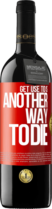 39,95 € Free Shipping | Red Wine RED Edition MBE Reserve Get use to is another way to die Red Label. Customizable label Reserve 12 Months Harvest 2016 Tempranillo