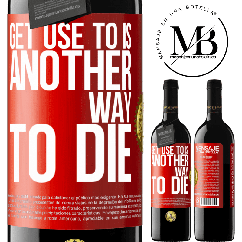 24,95 € Free Shipping | Red Wine RED Edition Crianza 6 Months Get use to is another way to die Red Label. Customizable label Aging in oak barrels 6 Months Harvest 2019 Tempranillo