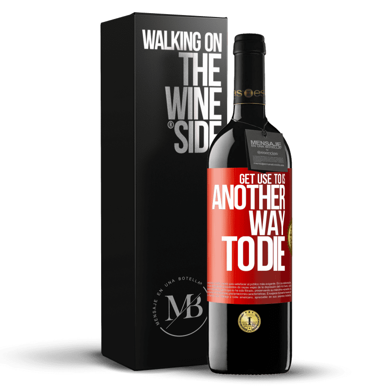 29,95 € Free Shipping | Red Wine RED Edition Crianza 6 Months Get use to is another way to die Red Label. Customizable label Aging in oak barrels 6 Months Harvest 2020 Tempranillo