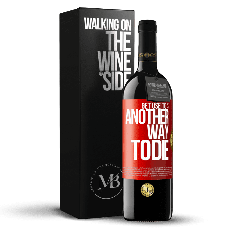 39,95 € Free Shipping | Red Wine RED Edition MBE Reserve Get use to is another way to die Red Label. Customizable label Reserve 12 Months Harvest 2013 Tempranillo