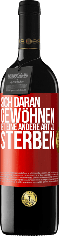 39,95 € Kostenloser Versand | Rotwein RED Ausgabe MBE Reserve Sich daran gewöhnen ist eine andere Art zu sterben Rote Markierung. Anpassbares Etikett Reserve 12 Monate Ernte 2015 Tempranillo