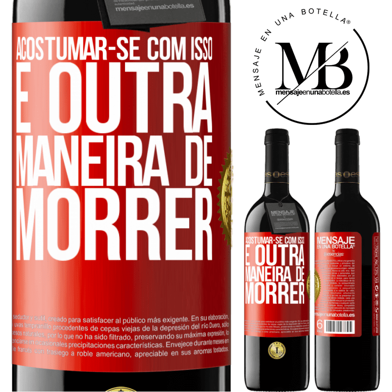 39,95 € Envio grátis | Vinho tinto Edição RED MBE Reserva Acostumar-se com isso é outra maneira de morrer Etiqueta Vermelha. Etiqueta personalizável Reserva 12 Meses Colheita 2014 Tempranillo