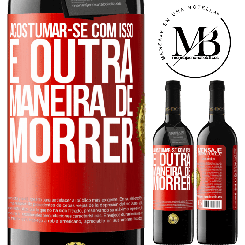 39,95 € Envio grátis | Vinho tinto Edição RED MBE Reserva Acostumar-se com isso é outra maneira de morrer Etiqueta Vermelha. Etiqueta personalizável Reserva 12 Meses Colheita 2016 Tempranillo