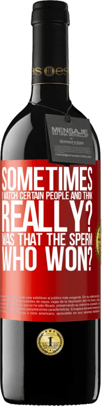 «Sometimes I watch certain people and think ... Really? That was the sperm that won?» RED Edition MBE Reserve