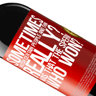 Unique & Personal Expressions. «Sometimes I watch certain people and think ... Really? That was the sperm that won?» RED Edition MBE Reserve