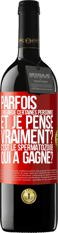 39,95 € | Vin rouge Édition RED MBE Réserve Parfois je regarde certaines personnes et je pense... Vraiment? C'est le spermatozoïde qui a gagné? Étiquette Rouge. Étiquette personnalisable Réserve 12 Mois Récolte 2015 Tempranillo