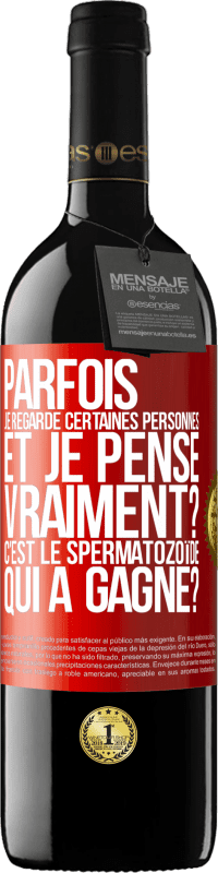 39,95 € Envoi gratuit | Vin rouge Édition RED MBE Réserve Parfois je regarde certaines personnes et je pense... Vraiment? C'est le spermatozoïde qui a gagné? Étiquette Rouge. Étiquette personnalisable Réserve 12 Mois Récolte 2016 Tempranillo