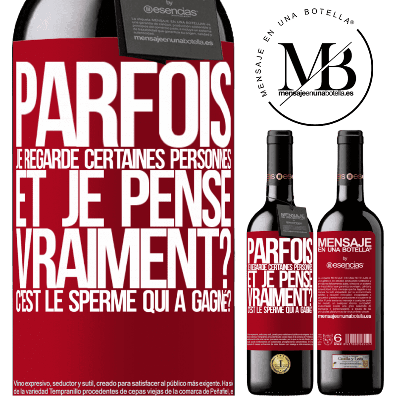 «Parfois je regarde certaines personnes et je pense... Vraiment? C'est le spermatozoïde qui a gagné?» Édition RED MBE Réserve