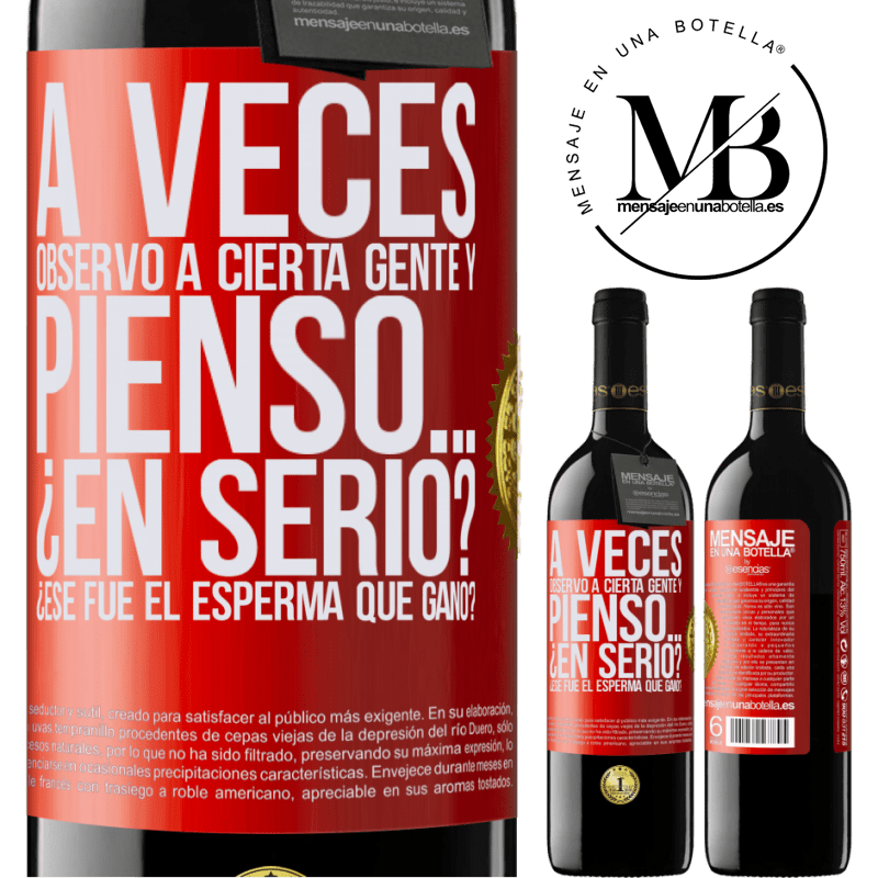 39,95 € Envío gratis | Vino Tinto Edición RED MBE Reserva A veces observo a cierta gente y pienso… ¿En serio? ¿Ese fue el esperma que ganó? Etiqueta Roja. Etiqueta personalizable Reserva 12 Meses Cosecha 2015 Tempranillo
