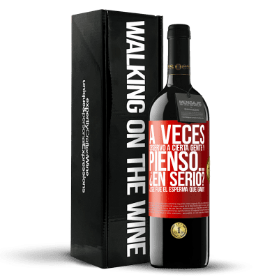 «A veces observo a cierta gente y pienso… ¿En serio? ¿Ese fue el esperma que ganó?» Edición RED MBE Reserva