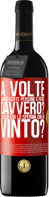 39,95 € | Vino rosso Edizione RED MBE Riserva A volte guardo certe persone e penso ... Davvero? Quello era lo sperma che ha vinto? Etichetta Rossa. Etichetta personalizzabile Riserva 12 Mesi Raccogliere 2015 Tempranillo